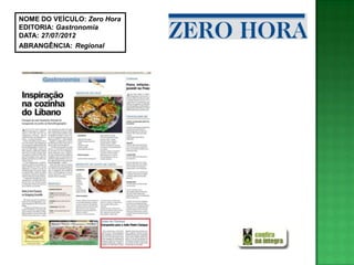 NOME DO VEÍCULO: Zero Hora
EDITORIA: Gastronomia
DATA: 27/07/2012
ABRANGÊNCIA: Regional
 