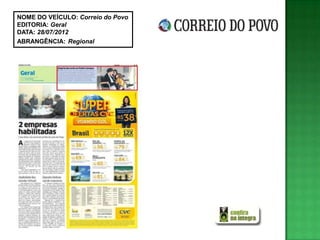 NOME DO VEÍCULO: Correio do Povo
EDITORIA: Geral
DATA: 28/07/2012
ABRANGÊNCIA: Regional
 