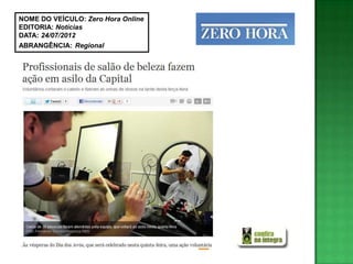 NOME DO VEÍCULO: Zero Hora Online
EDITORIA: Notícias
DATA: 24/07/2012
ABRANGÊNCIA: Regional
 