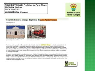 NOME DO VEÍCULO: Prefeitura de Porto Alegre
EDITORIA: Notícias
DATA: 25/07/2012
ABRANGÊNCIA: Regional
 