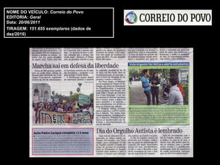 NOME DO VEÍCULO:  Correio do Povo EDITORIA:  Geral Data:  20/06/2011 TIRAGEM:   151.655 exemplares  (dados de dez/2010) 