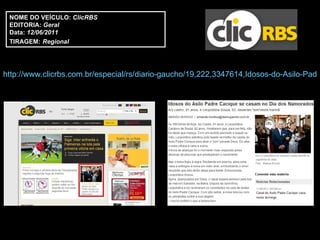 http://www.clicrbs.com.br/especial/rs/diario-gaucho/19,222,3347614,Idosos-do-Asilo-Padre-Cacique-se-casam-no-Dia-dos-Namorados.html   NOME DO VEÍCULO:  ClicRBS EDITORIA:  Geral Data:  12/06/2011 TIRAGEM:   Regional 