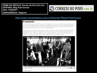 http://www.correiodopovo.com.br/Opiniao/?Blog=FotoCorreio   NOME DO VEÍCULO:  Correio do Povo On Line EDITORIA:  Blog Foto Correio Data:  14/06/2011 ABRANGÊNCIA:   Regional 