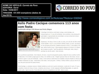 http://www.correiodopovo.com.br/Noticias/?Noticia=306942 NOME DO VEÍCULO:  Correio do Povo EDITORIA:  Geral Data:  19/06/2011 TIRAGEM:   151.655 exemplares  (dados de dez/2010) 