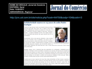 http://jcrs.uol.com.br/site/noticia.php?codn=64750&codp=104&codni=3 NOME DO VEÍCULO:  Jornal do Comércio EDITORIA: Geral Data: 13 /06/2011 ABRANGÊNCIA:   Regional 