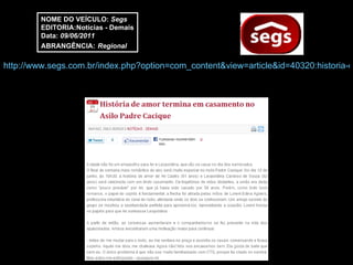 http://www.segs.com.br/index.php?option=com_content&view=article&id=40320:historia-de-amor-termina-em-casamento-no-asilo-padre-cacique-&catid=50:cat-demais&Itemid=331 NOME DO VEÍCULO:  Segs EDITORIA:Notícias - Demais Data:  09/06/2011 ABRANGÊNCIA:   Regional 