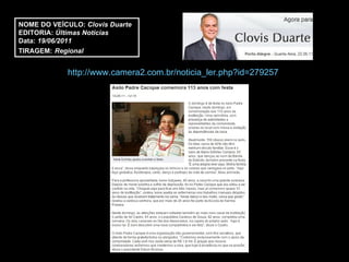 http://www.camera2.com.br/noticia_ler.php?id=279257 NOME DO VEÍCULO:  Clovis Duarte EDITORIA:  Últimas Notícias Data:  19/06/2011 TIRAGEM:   Regional 