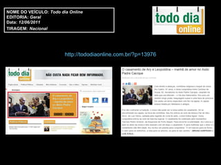http://tododiaonline.com.br/?p=13976 NOME DO VEÍCULO:  Todo dia Online EDITORIA:  Geral Data:  12/06/2011 TIRAGEM:   Nacional 