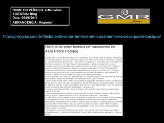 http://gmrjoias.com.br/historia-de-amor-termina-em-casamento-no-asilo-padre-cacique/ NOME DO VEÍCULO:  GMR Jóias EDITORIA: Blog Data:  09/06/2011 ABRANGÊNCIA:   Regional 