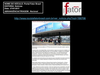 NOME DO VEÍCULO: Portal Fator Brasil
EDITORIA: Notícias
Data: 27/07/2011
ABRANGÊNCIA/TIRAGEM: Nacional


         http://www.revistafatorbrasil.com.br/ver_noticia.php?not=166706
 