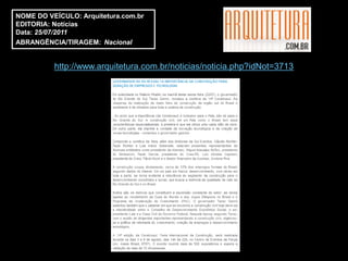 NOME DO VEÍCULO: Arquitetura.com.br
EDITORIA: Notícias
Data: 25/07/2011
ABRANGÊNCIA/TIRAGEM: Nacional


          http://www.arquitetura.com.br/noticias/noticia.php?idNot=3713
 