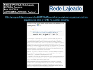 NOME DO VEÍCULO: Rede Lajeado
EDITORIA: Economia
Data: 29/07/2011
ABRANGÊNCIA/TIRAGEM: Regional

http://www.redelajeado.com.br/2011/07/29/construcao-civil-em-expansao-anima-
                  expositores-para-evento-na-capital-gaucha/
 
