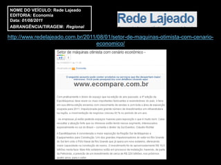 NOME DO VEÍCULO: Rede Lajeado
EDITORIA: Economia
Data: 01/08/2011
ABRANGÊNCIA/TIRAGEM: Regional

http://www.redelajeado.com.br/2011/08/01/setor-de-maquinas-otimista-com-cenario-
                                   economico/
 