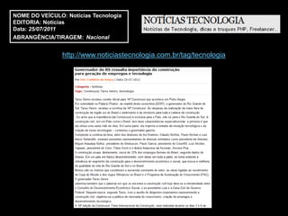 NOME DO VEÍCULO: Notícias Tecnologia
EDITORIA: Notícias
Data: 25/07/2011
ABRANGÊNCIA/TIRAGEM: Nacional


                http://www.noticiastecnologia.com.br/tag/tecnologia
 