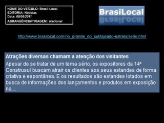 NOME DO VEÍCULO: Brasil Local
EDITORIA: Notícias
Data: 08/08/2011
ABRANGÊNCIA/TIRAGEM: Nacional



     http://www.brasilocal.com/rio_grande_do_sul/lajeado-estrela/serio.html
 