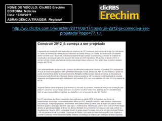 NOME DO VEÍCULO: ClicRBS Erechim
EDITORIA: Notícias
Data: 17/08/2011
ABRANGÊNCIA/TIRAGEM: Regional

  http://wp.clicrbs.com.br/erechim/2011/08/17/construir-2012-ja-comeca-a-ser-
                              projetada/?topo=77,1,1
 
