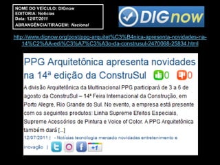 NOME DO VEÍCULO: DIGnow
EDITORIA: Notícias
Data: 12/07/2011
ABRANGÊNCIA/TIRAGEM: Nacional

http://www.dignow.org/post/ppg-arquitet%C3%B4nica-apresenta-novidades-na-
    14%C2%AA-edi%C3%A7%C3%A3o-da-construsul-2470068-25834.html
 
