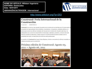 NOME DO VEÍCULO: Willstorr Ingenieria
EDITORIA: Destacados
Data: 18/07/2011
ABRANGÊNCIA/TIRAGEM: Internacional

                            http://www.willstorr.org/?p=253
 