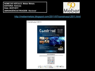 NOME DO VEÍCULO: Meber Metais
EDITORIA: Notícias
Data: 06/07/2011
ABRANGÊNCIA/TIRAGEM: Nacional


         http://mebermetais.blogspot.com/2011/07/construsul-2011.html
 