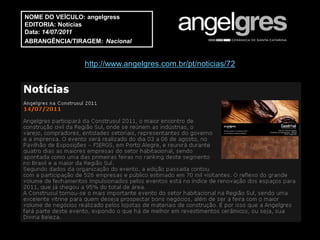 NOME DO VEÍCULO: angelgress
EDITORIA: Notícias
Data: 14/07/2011
ABRANGÊNCIA/TIRAGEM: Nacional


                http://www.angelgres.com.br/pt/noticias/72
 