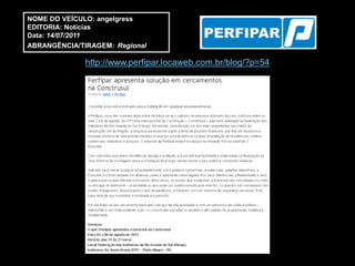 NOME DO VEÍCULO: angelgress
EDITORIA: Notícias
Data: 14/07/2011
ABRANGÊNCIA/TIRAGEM: Regional

              http://www.perfipar.locaweb.com.br/blog/?p=54
 