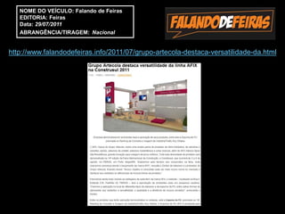 NOME DO VEÍCULO: Falando de Feiras
   EDITORIA: Feiras
   Data: 29/07/2011
   ABRANGÊNCIA/TIRAGEM: Nacional


http://www.falandodefeiras.info/2011/07/grupo-artecola-destaca-versatilidade-da.html
 
