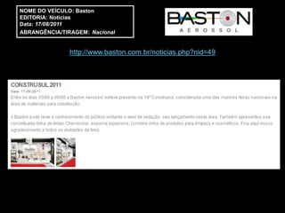 NOME DO VEÍCULO: Baston
EDITORIA: Noticias
Data: 17/08/2011
ABRANGÊNCIA/TIRAGEM: Nacional


               http://www.baston.com.br/noticias.php?nid=49
 