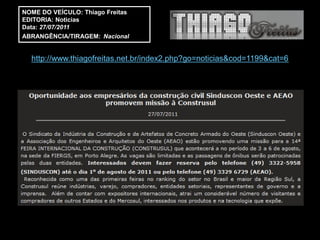 NOME DO VEÍCULO: Thiago Freitas
EDITORIA: Noticias
Data: 27/07/2011
ABRANGÊNCIA/TIRAGEM: Nacional


  http://www.thiagofreitas.net.br/index2.php?go=noticias&cod=1199&cat=6
 