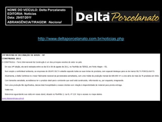 NOME DO VEÍCULO: Delta Porcelanato
EDITORIA: Noticias
Data: 29/07/2011
ABRANGÊNCIA/TIRAGEM: Nacional




                 http://www.deltaporcelanato.com.br/noticias.php
 