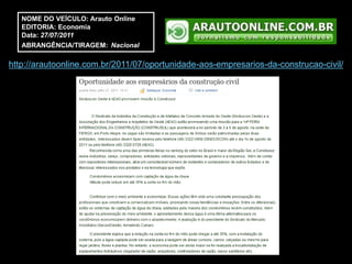 NOME DO VEÍCULO: Arauto Online
   EDITORIA: Economia
   Data: 27/07/2011
   ABRANGÊNCIA/TIRAGEM: Nacional

http://arautoonline.com.br/2011/07/oportunidade-aos-empresarios-da-construcao-civil/
 