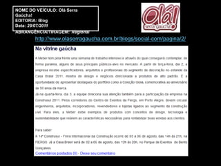 NOME DO VEÍCULO: Olá Serra
Gaúcha!
EDITORIA: Blog
Data: 29/07/2011
ABRANGÊNCIA/TIRAGEM: Regional
       http://www.olaserragaucha.com.br/blogs/social-com/pagina/2/
 