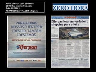 NOME DO VEÍCULO: Zero Hora
EDITORIA: Informe Comercial
Data: 03/08/2011
ABRANGÊNCIA/TIRAGEM: Regional
 