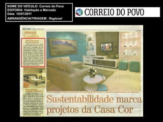 NOME DO VEÍCULO: Correio do Povo
EDITORIA: Habitação e Mercado
Data: 15/07/2011
ABRANGÊNCIA/TIRAGEM: Regional
 