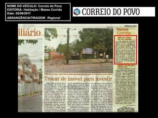 NOME DO VEÍCULO: Correio do Povo
EDITORIA: Habitação / Massa Corrida
Data: 05/08/2011
ABRANGÊNCIA/TIRAGEM: Regional
 