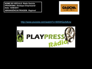 NOME DO VEÍCULO: Rádio Gaúcha
PROGRAMA: Destaque Empresarial
Data: 14/08/2011
ABRANGÊNCIA/TIRAGEM: Regional




               http://www.youtube.com/watch?v=905WQufs8Uw
 