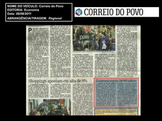 NOME DO VEÍCULO: Correio do Povo
EDITORIA: Economia
Data: 08/08/2011
ABRANGÊNCIA/TIRAGEM: Regional
 