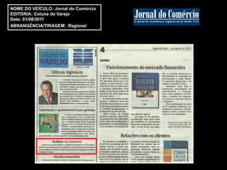 NOME DO VEÍCULO: Jornal do Comércio
EDITORIA: Coluna do Varejo
Data: 01/08/2011
ABRANGÊNCIA/TIRAGEM: Regional
 