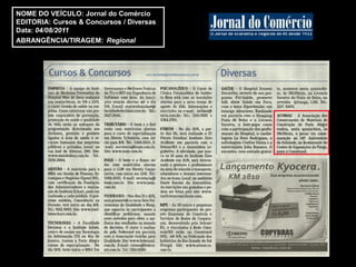 NOME DO VEÍCULO: Jornal do Comércio
EDITORIA: Cursos & Concursos / Diversas
Data: 04/08/2011
ABRANGÊNCIA/TIRAGEM: Regional
 