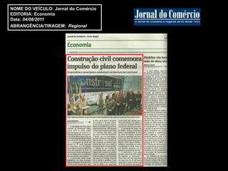 NOME DO VEÍCULO: Jornal do Comércio
EDITORIA: Economia
Data: 04/08/2011
ABRANGÊNCIA/TIRAGEM: Regional
 