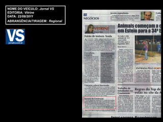 NOME DO VEÍCULO: Jornal VS
EDITORIA: Vitrine
DATA: 22/08/2011
ABRANGÊNCIA/TIRAGEM: Regional
 