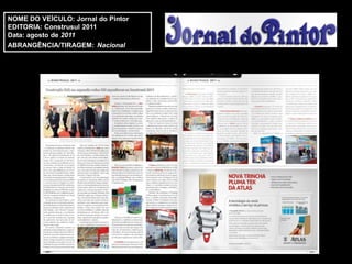 NOME DO VEÍCULO: Jornal do Pintor
EDITORIA: Construsul 2011
Data: agosto de 2011
ABRANGÊNCIA/TIRAGEM: Nacional
 