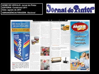 NOME DO VEÍCULO: Jornal do Pintor
EDITORIA: Construsul 2011
Data: agosto de 2011
ABRANGÊNCIA/TIRAGEM: Nacional
 