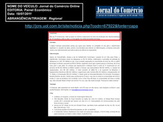 NOME DO VEÍCULO: Jornal do Comércio Online
EDITORIA: Painel Econômico
Data: 18/07/2011
ABRANGÊNCIA/TIRAGEM: Regional

          http://jcrs.uol.com.br/site/noticia.php?codn=67922&fonte=capa
 