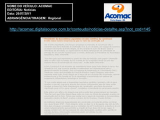 NOME DO VEÍCULO: ACOMAC
EDITORIA: Notícias
Data: 26/07/2011
ABRANGÊNCIA/TIRAGEM: Regional


 http://acomac.digitalsource.com.br/conteudo/noticias-detalhe.asp?not_cod=145
 