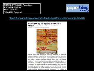 NOME DO VEÍCULO: Paper blog
EDITORIA: Notícias
Data: 25/08/2011
TIRAGEM: Regional


    http://pt-br.paperblog.com/evento-25-de-agosto-e-o-dia-do-miojo-245970/
 