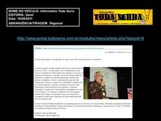 NOME DO VEÍCULO: Informativo Toda Serra
EDITORIA: Geral
Data: 16/08/2011
ABRANGÊNCIA/TIRAGEM: Regional



     http://www.portal.todaserra.com.br/modules/news/article.php?storyid=9
 