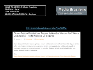 NOME DO VEÍCULO: Media Brasileiro
EDITORIA: Geral
Data: 16/08/2011
ABRANGÊNCIA/TIRAGEM: Regional




                     http://mediabrasileiro.com.br/?p=56354
 