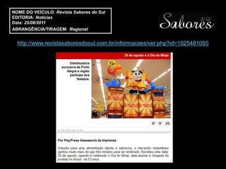 NOME DO VEÍCULO: Revista Sabores do Sul
EDITORIA: Notícias
Data: 25/08/2011
ABRANGÊNCIA/TIRAGEM: Regional


  http://www.revistasaboresdosul.com.br/informacoes/ver.php?id=1025481050
 