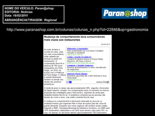 NOME DO VEÍCULO: Paran@shop
EDITORIA: Notícias
Data: 16/02/2011
ABRANGÊNCIA/TIRAGEM: Regional


 http://www.paranashop.com.br/colunas/colunas_n.php?id=22846&op=gastronomia
 