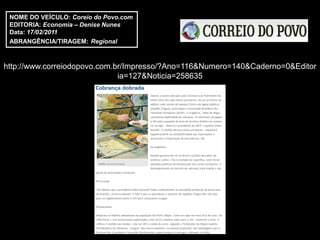 NOME DO VEÍCULO: Coreio do Povo.com
 EDITORIA: Economia – Denise Nunes
 Data: 17/02/2011
 ABRANGÊNCIA/TIRAGEM: Regional



http://www.correiodopovo.com.br/Impresso/?Ano=116&Numero=140&Caderno=0&Editor
                              ia=127&Noticia=258635
 
